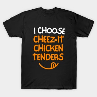 I choose cheez-it chicken tenders! T-Shirt